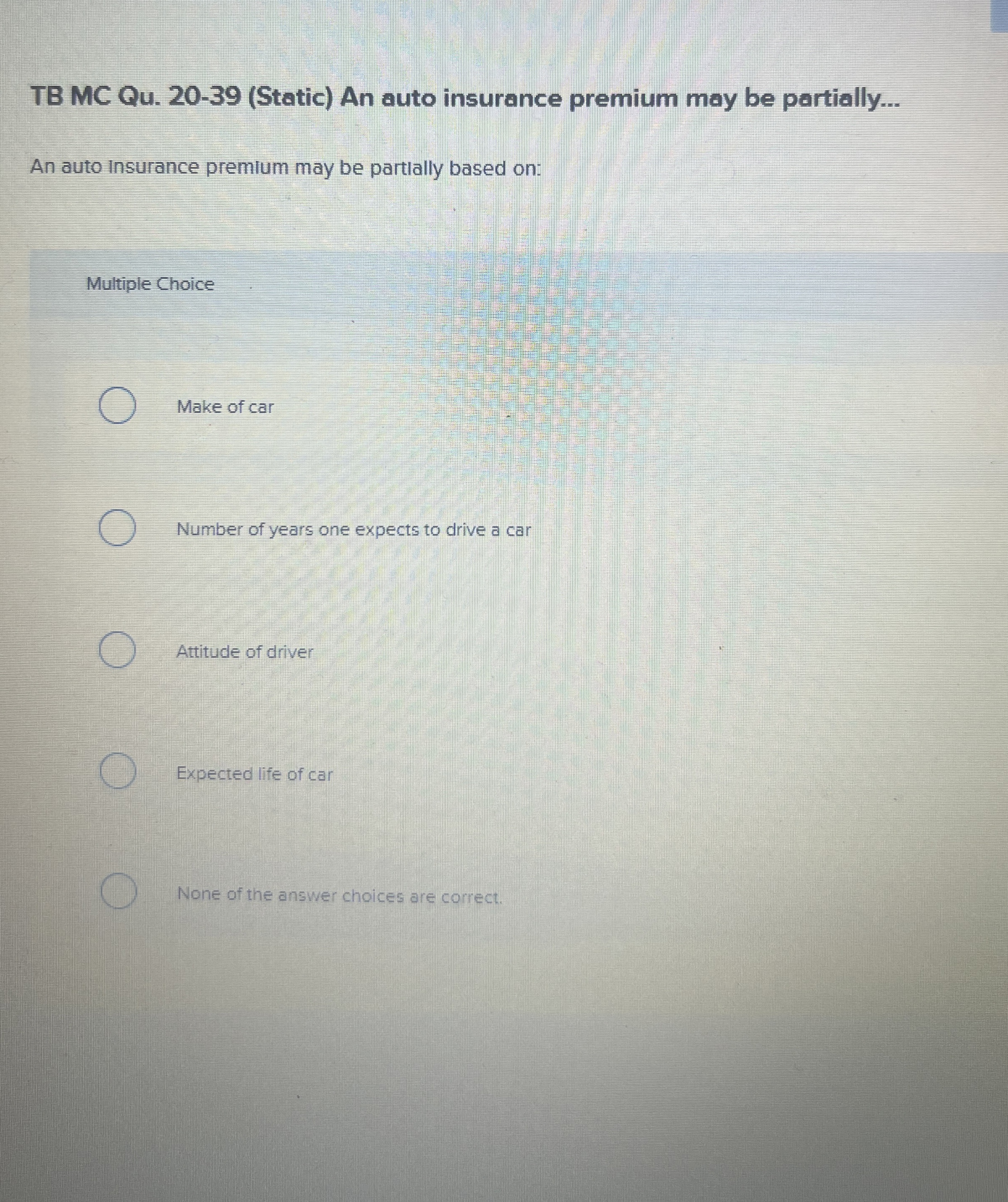  TB MC Qu.20-39(Static) An auto insurance premium may be partially... An