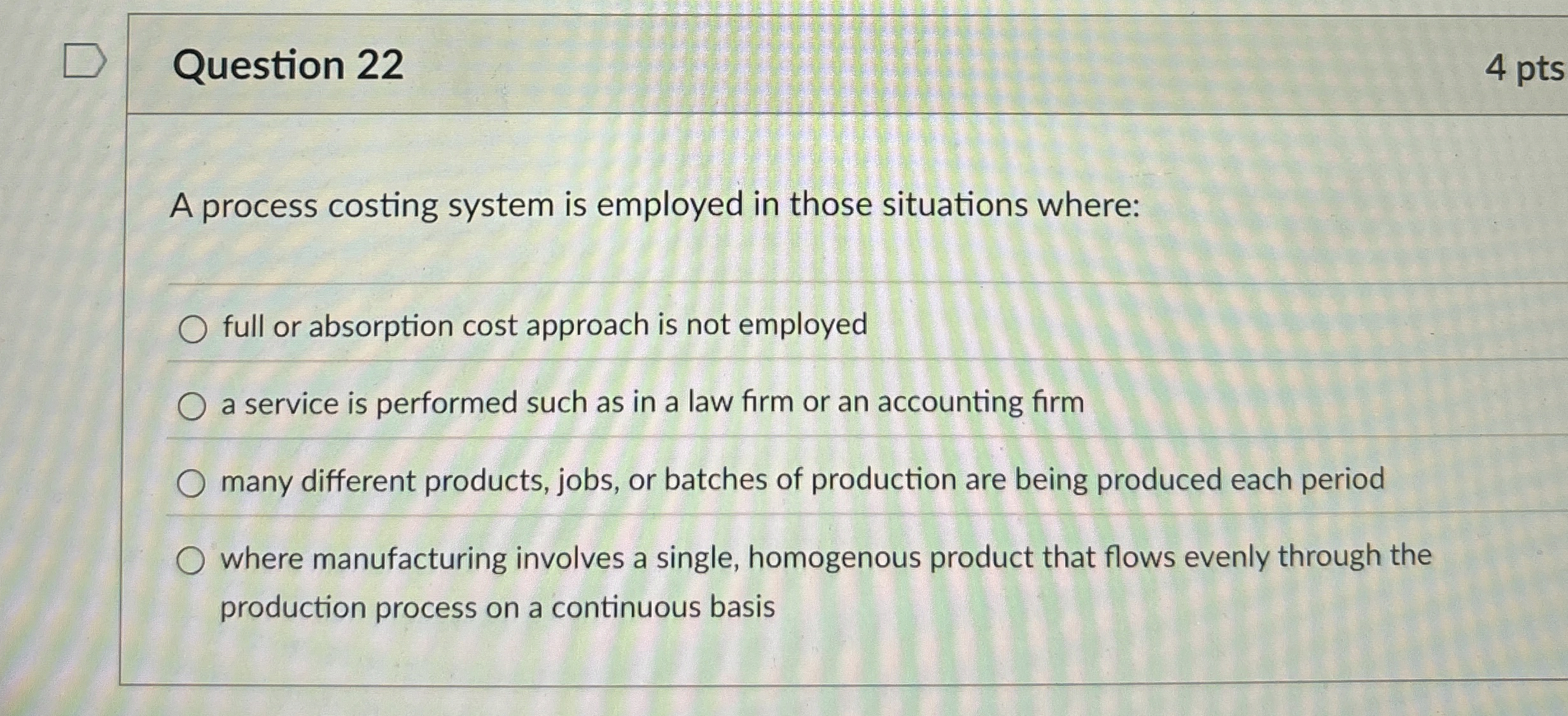  Question 22 A process costing system is employed in those situations