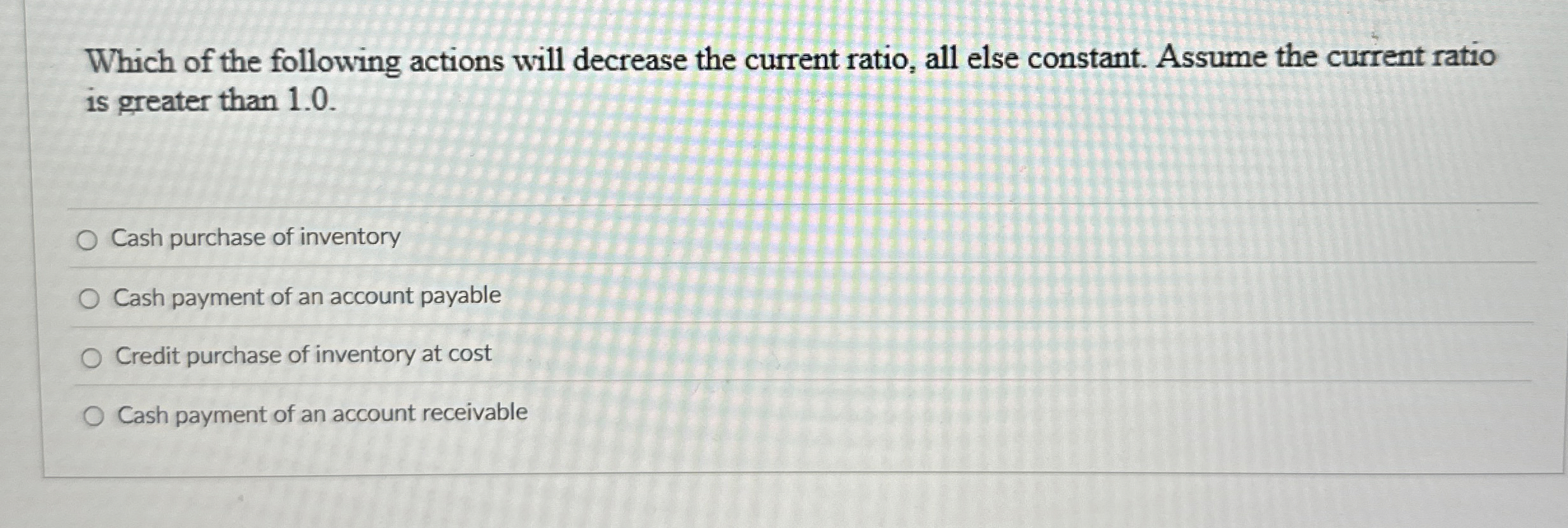  Which of the following actions will decrease the current ratio, all