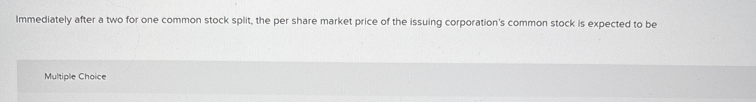  Immediately after a two for one common stock split, the per