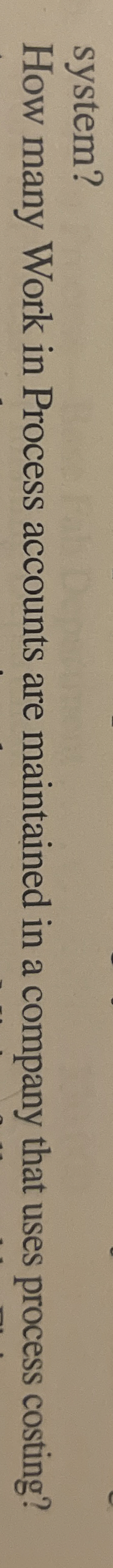  system? How many Work in Process accounts are maintained in a