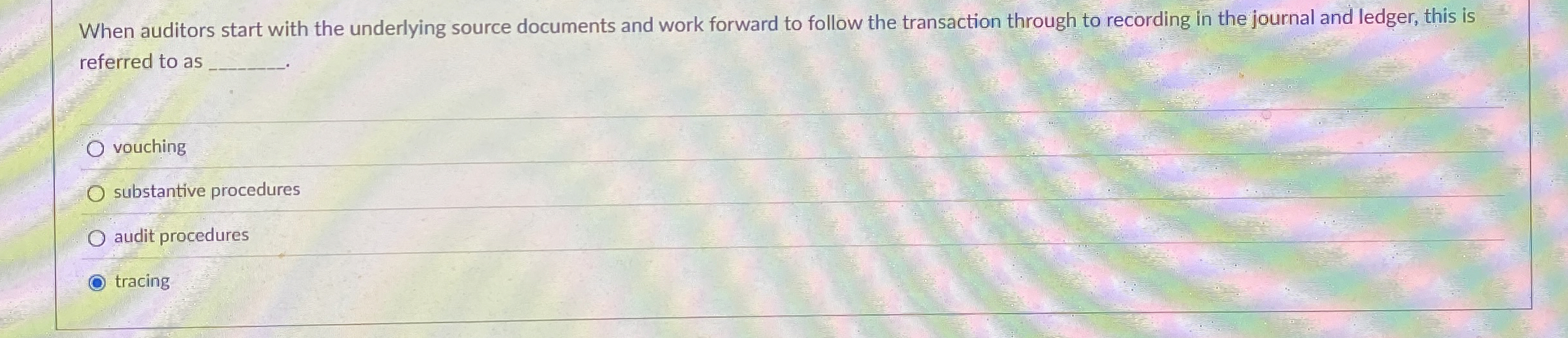  When auditors start with the underlying source documents and work forward