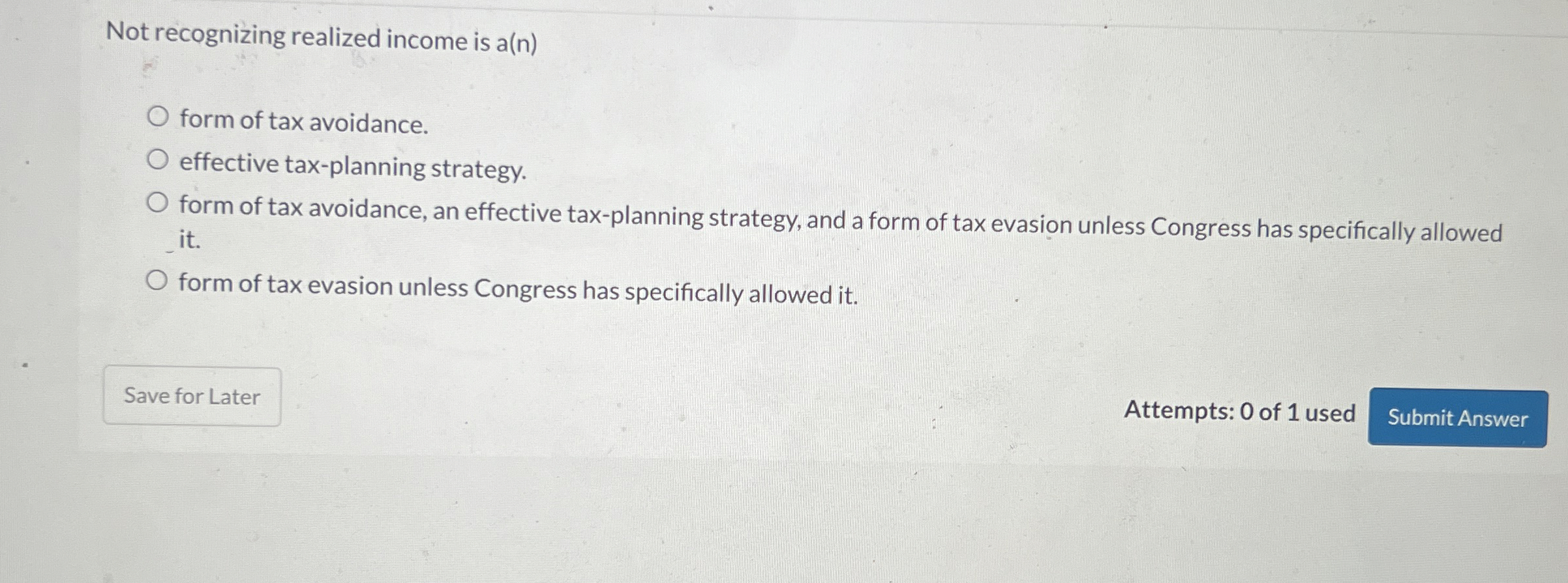  Not recognizing realized income is a(n) form of tax avoidance. effective
