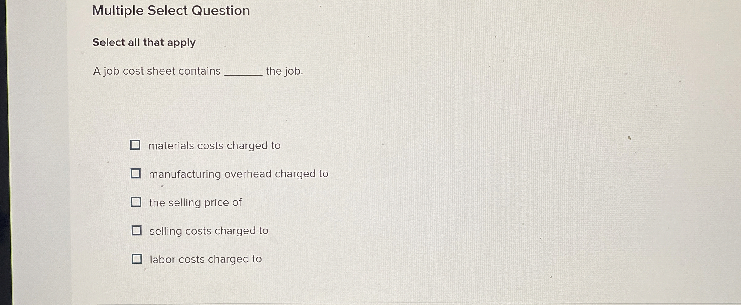  Multiple Select Question Select all that apply A job cost sheet