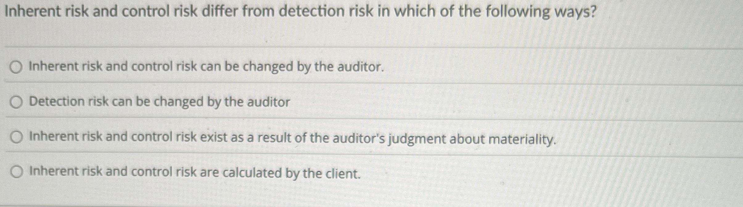  Inherent risk and control risk differ from detection risk in which