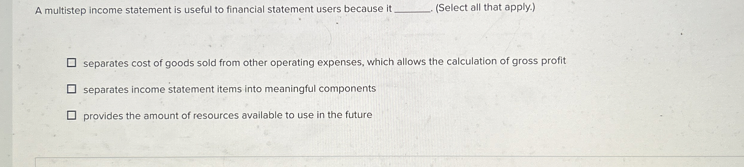  A multistep income statement is useful to financial statement users because