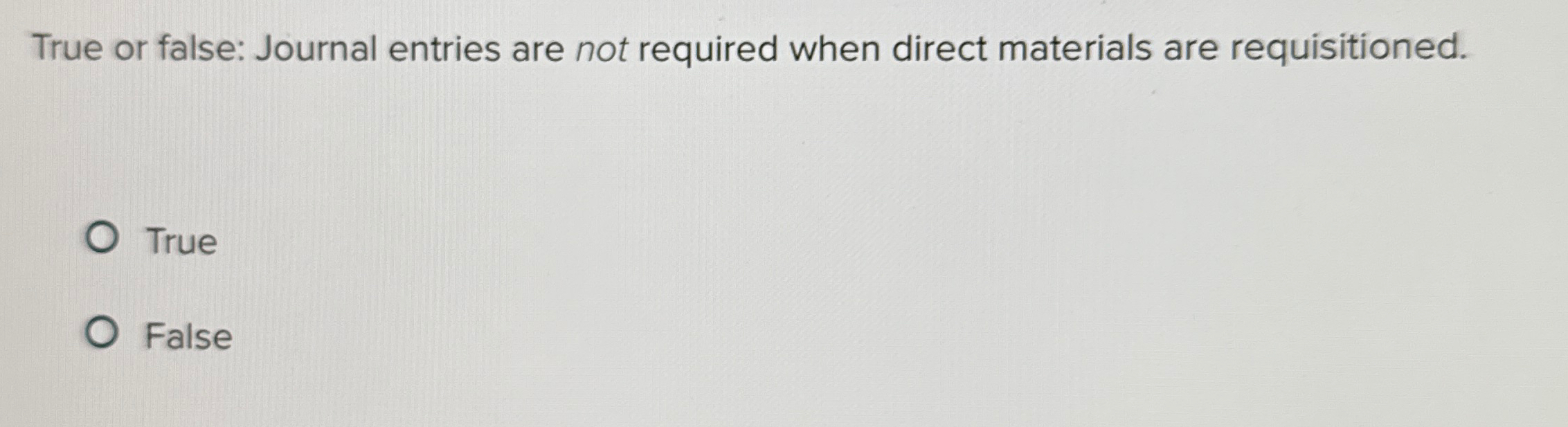  True or false: Journal entries are not required when direct materials