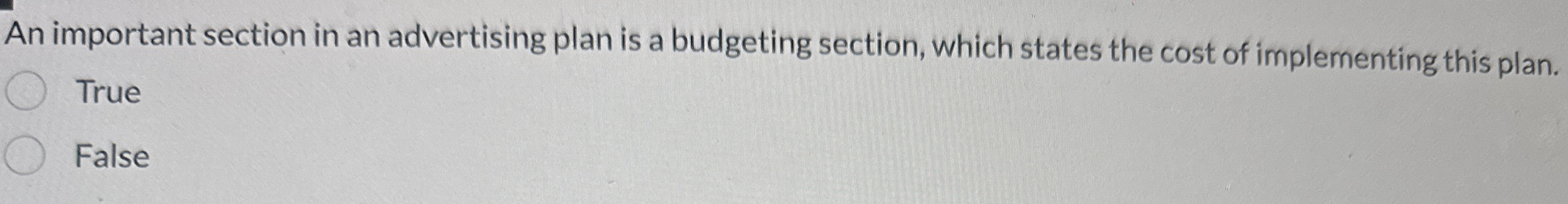  An important section in an advertising plan is a budgeting section,