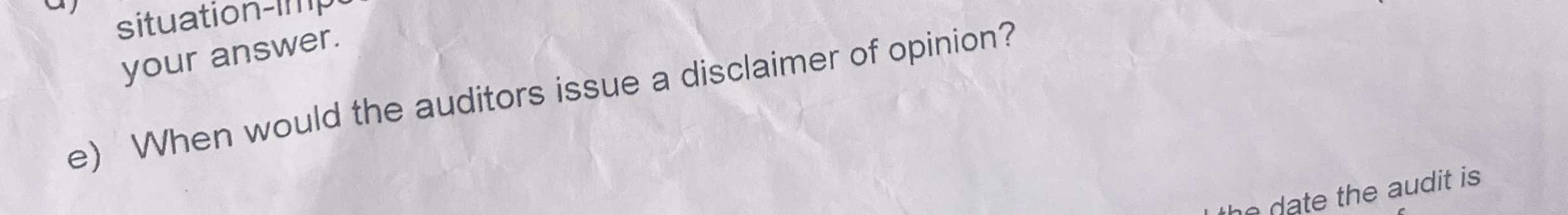 your answer. e) When would the auditors issue a disclaimer of