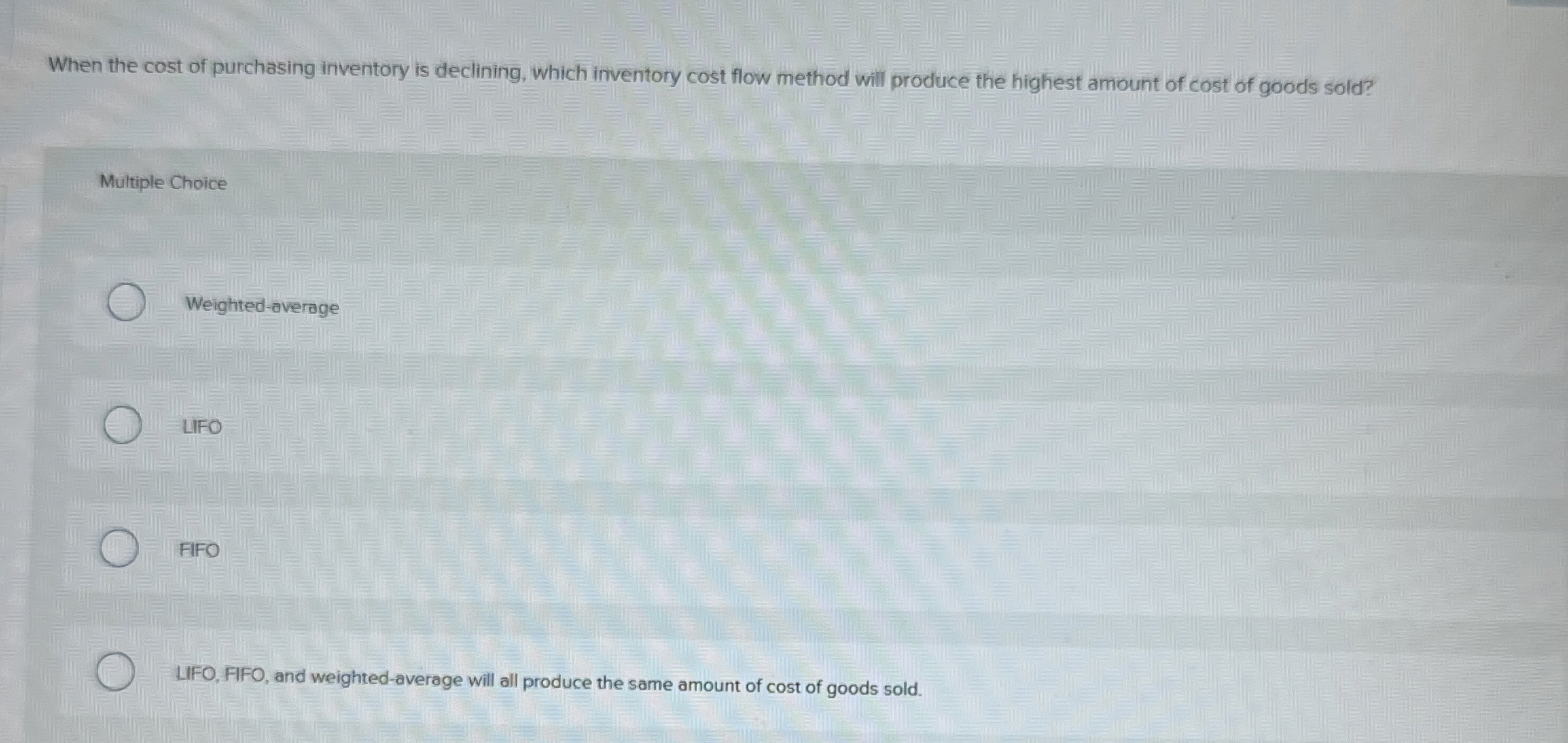  When the cost of purchasing inventory is declining, which inventory cost