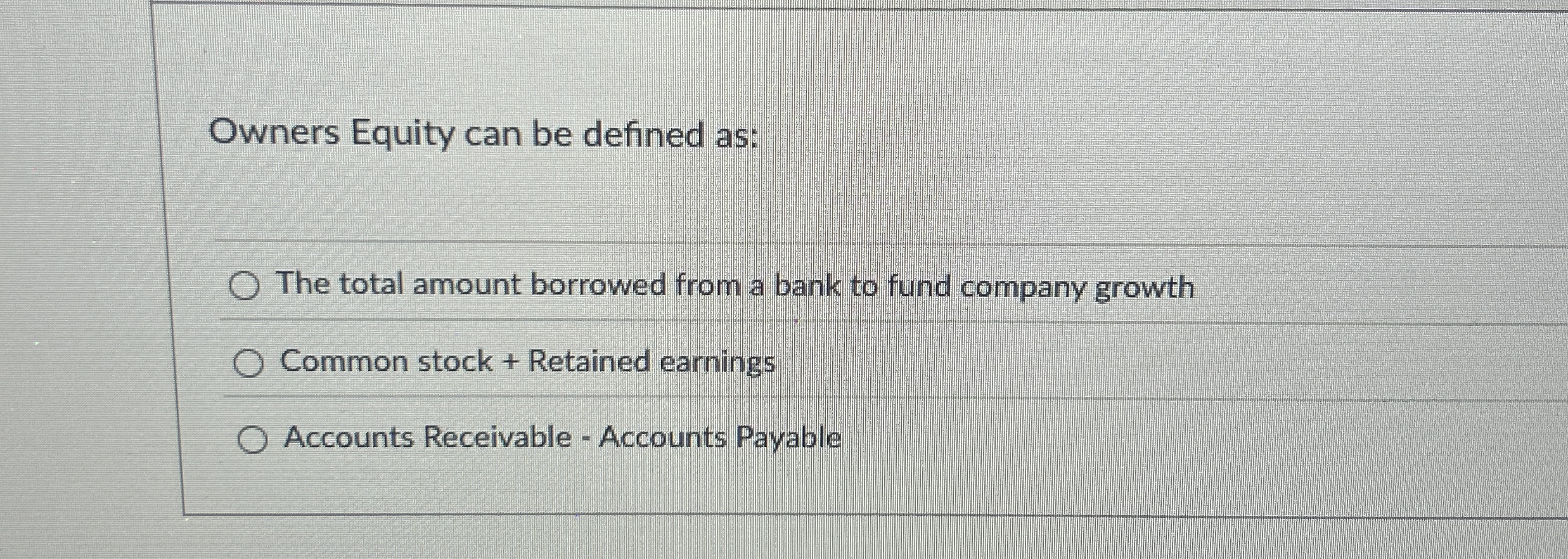  Owners Equity can be defined as: The total amount borrowed from