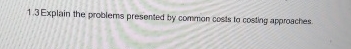  1.3 Explain the problems presented by common costs to costing approaches.