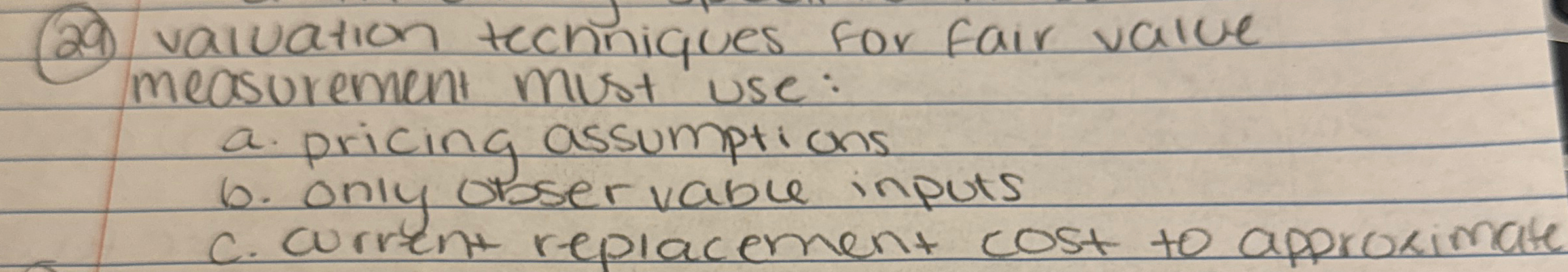  (29) valuation techniques for fair value measurement must use: a. pricing