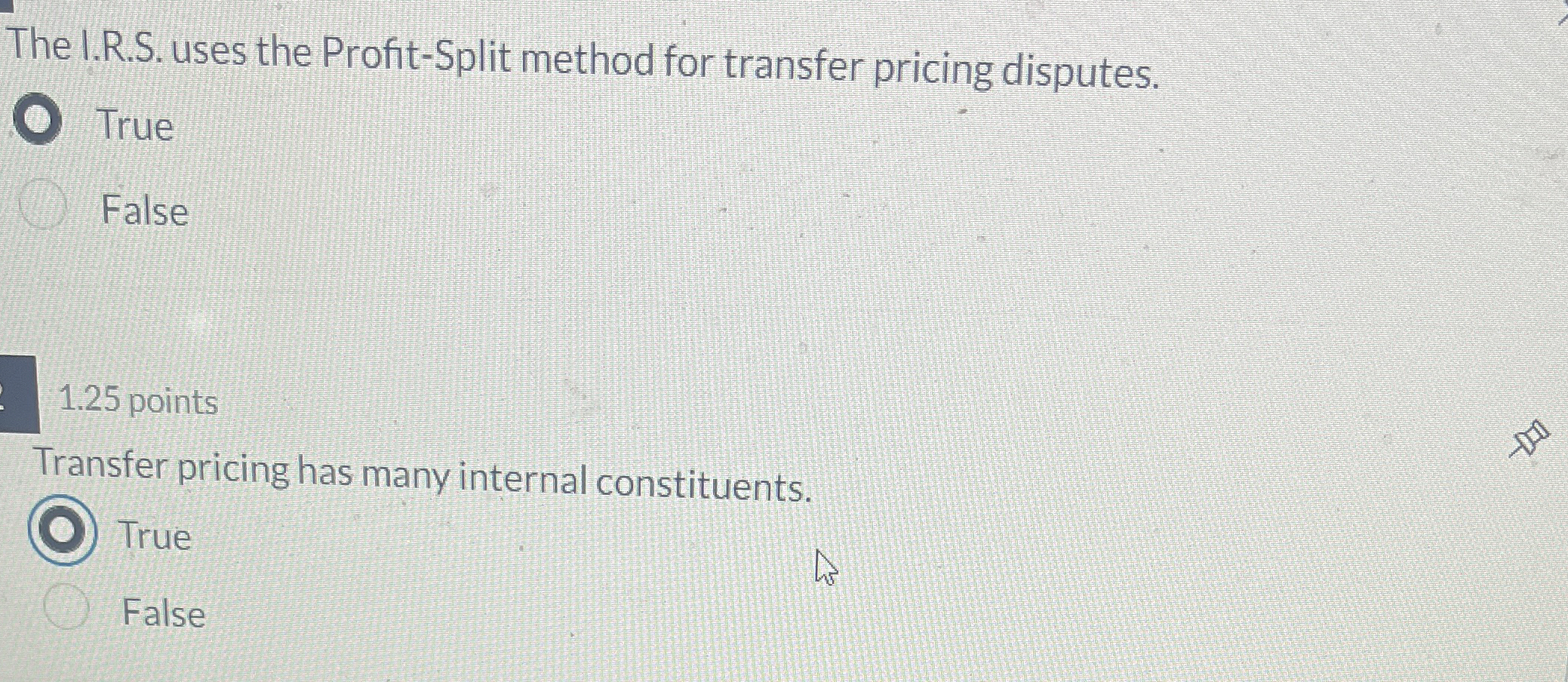  The I.R.S. uses the Profit-Split method for transfer pricing disputes. True