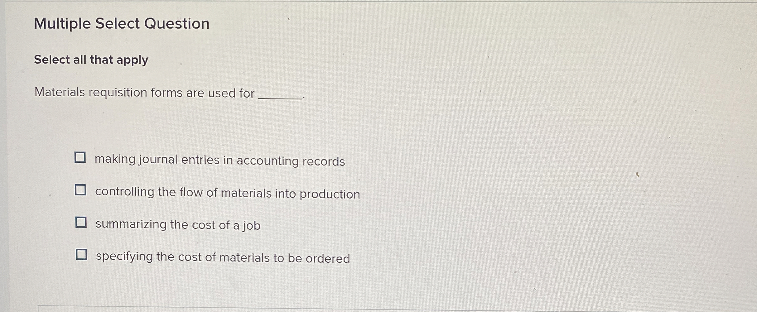  Multiple Select Question Select all that apply Materials requisition forms are