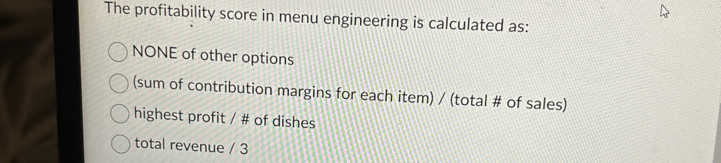  The profitability score in menu engineering is calculated as: NONE of
