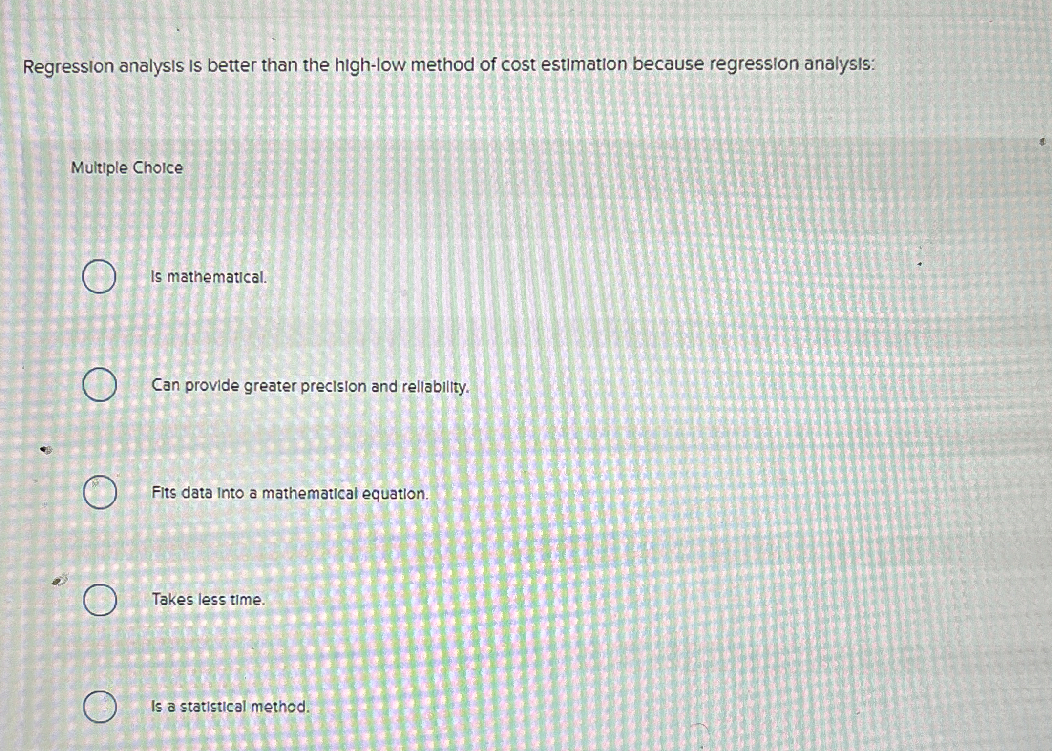  Regression analysis is better than the high-low method of cost estimation