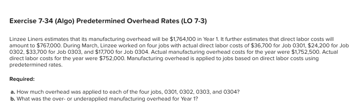  Exercise 7-34(Algo) Predetermined Overhead Rates (LO 7-3) Linzee Liners estimates that