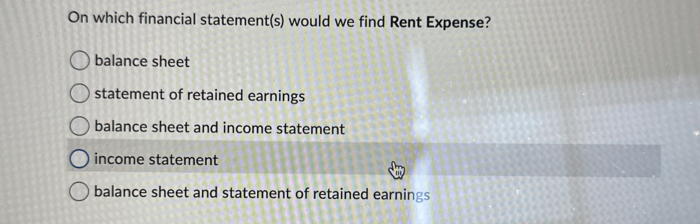  On which financial statement(s) would we find Rent Expense? balance sheet