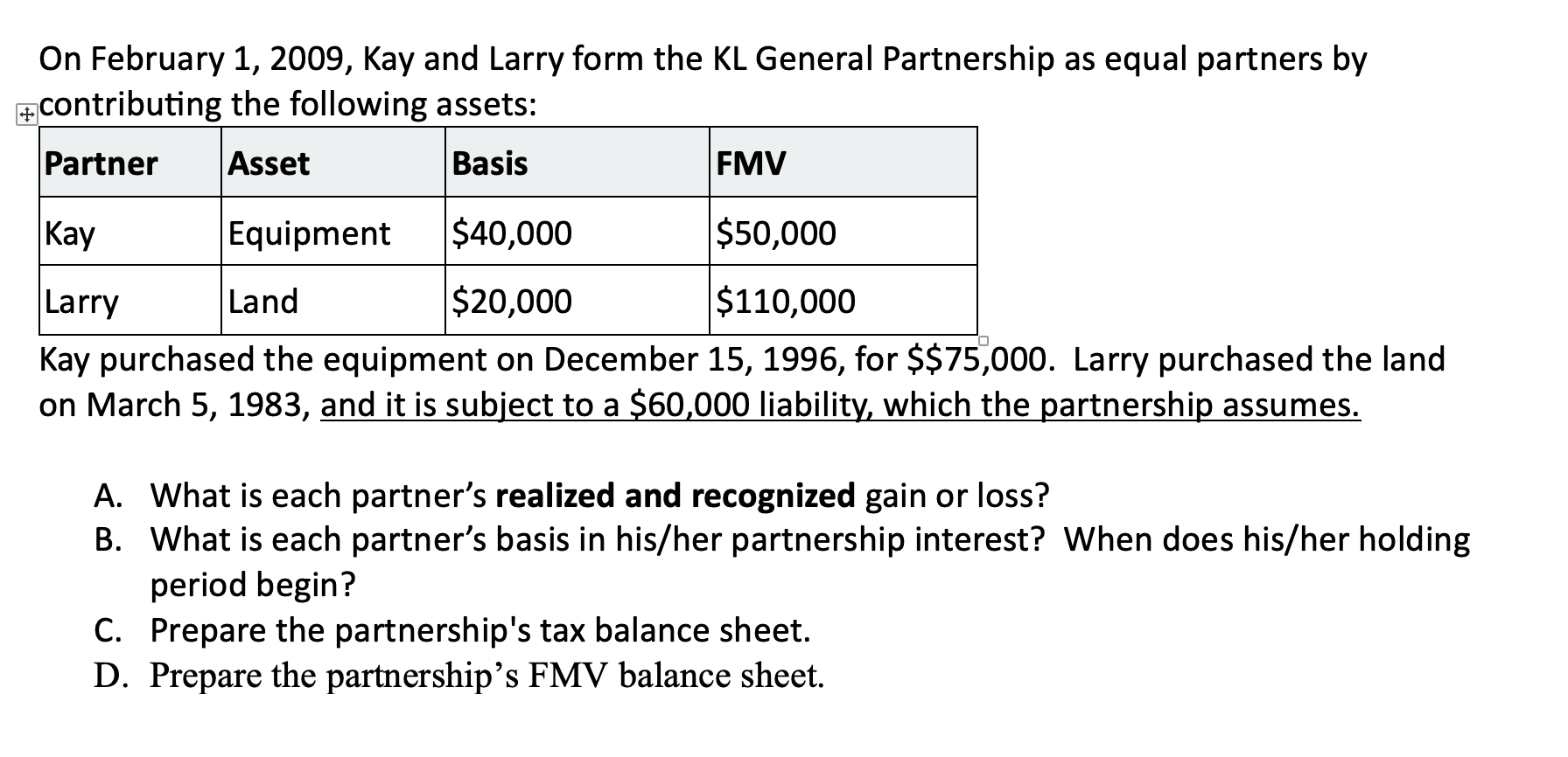  On February 1,2009, Kay and Larry form the KL General Partnership
