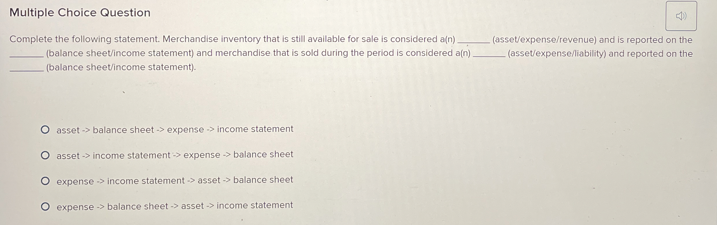  Multiple Choice Question Complete the following statement. Merchandise inventory that is