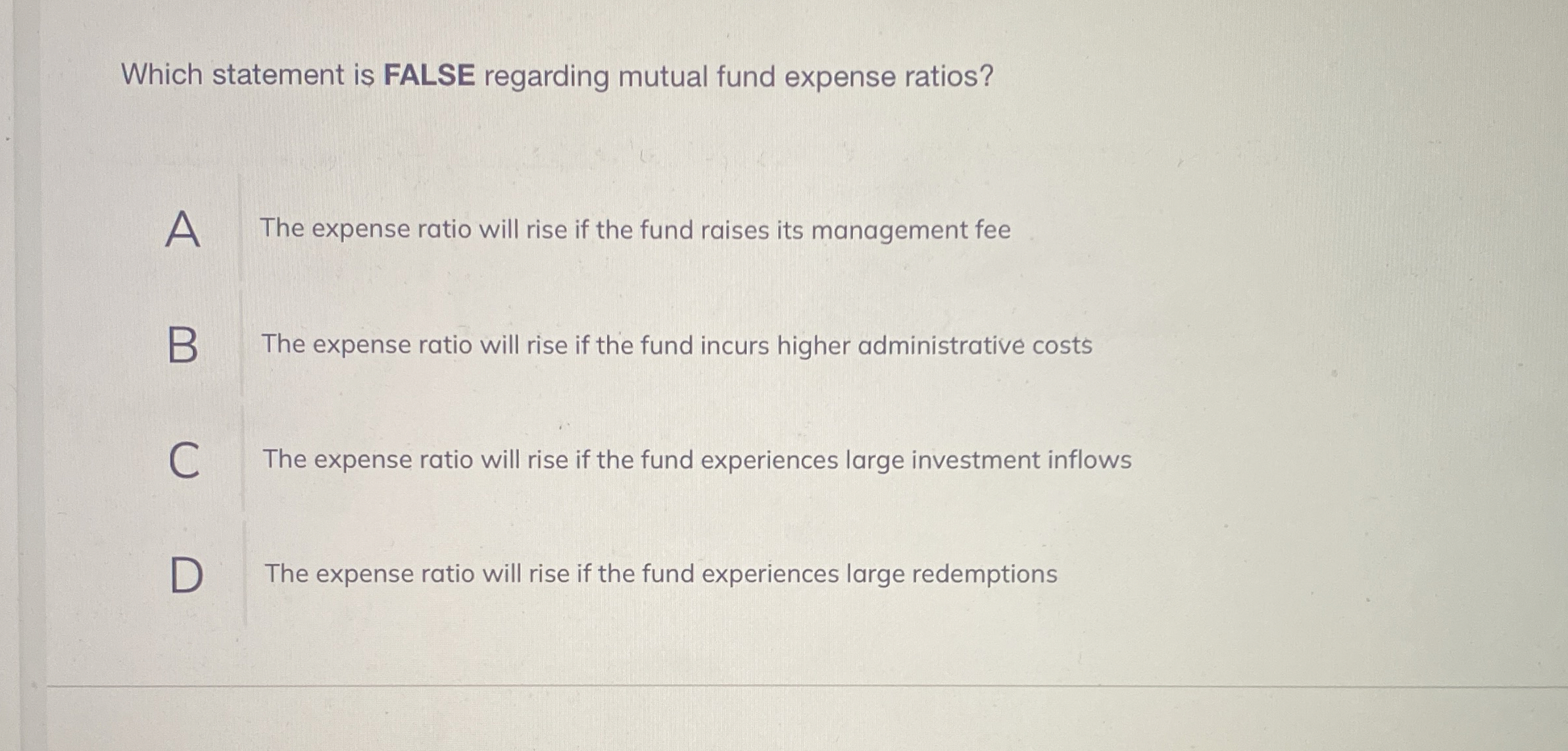  Which statement is FALSE regarding mutual fund expense ratios? A The