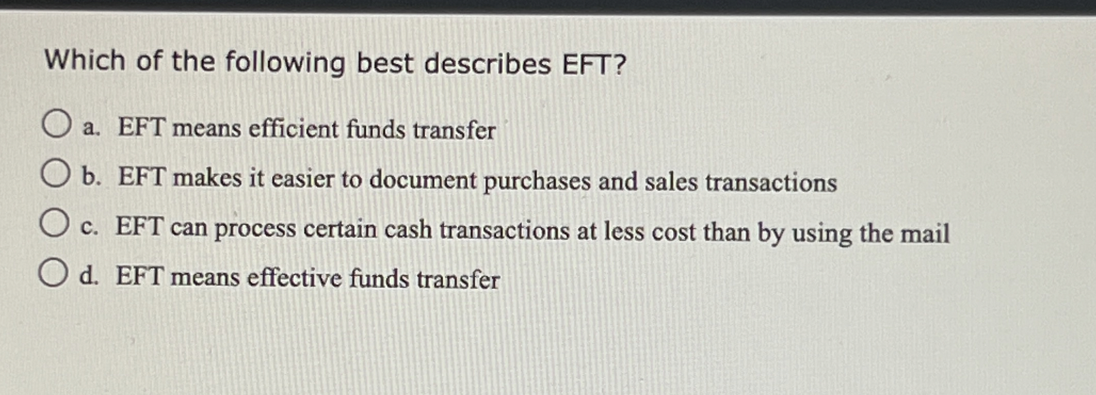  Which of the following best describes EFT? a. EFT means efficient