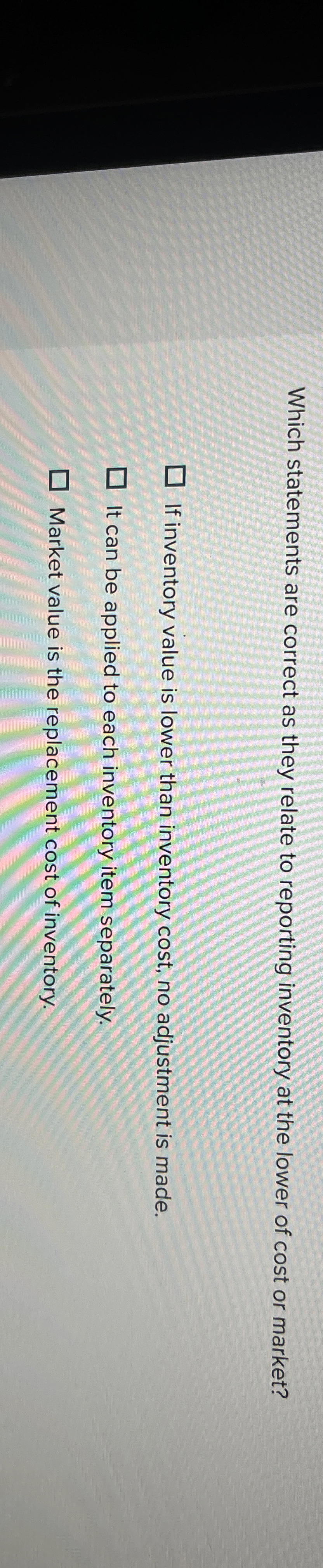  Which statements are correct as they relate to reporting inventory at
