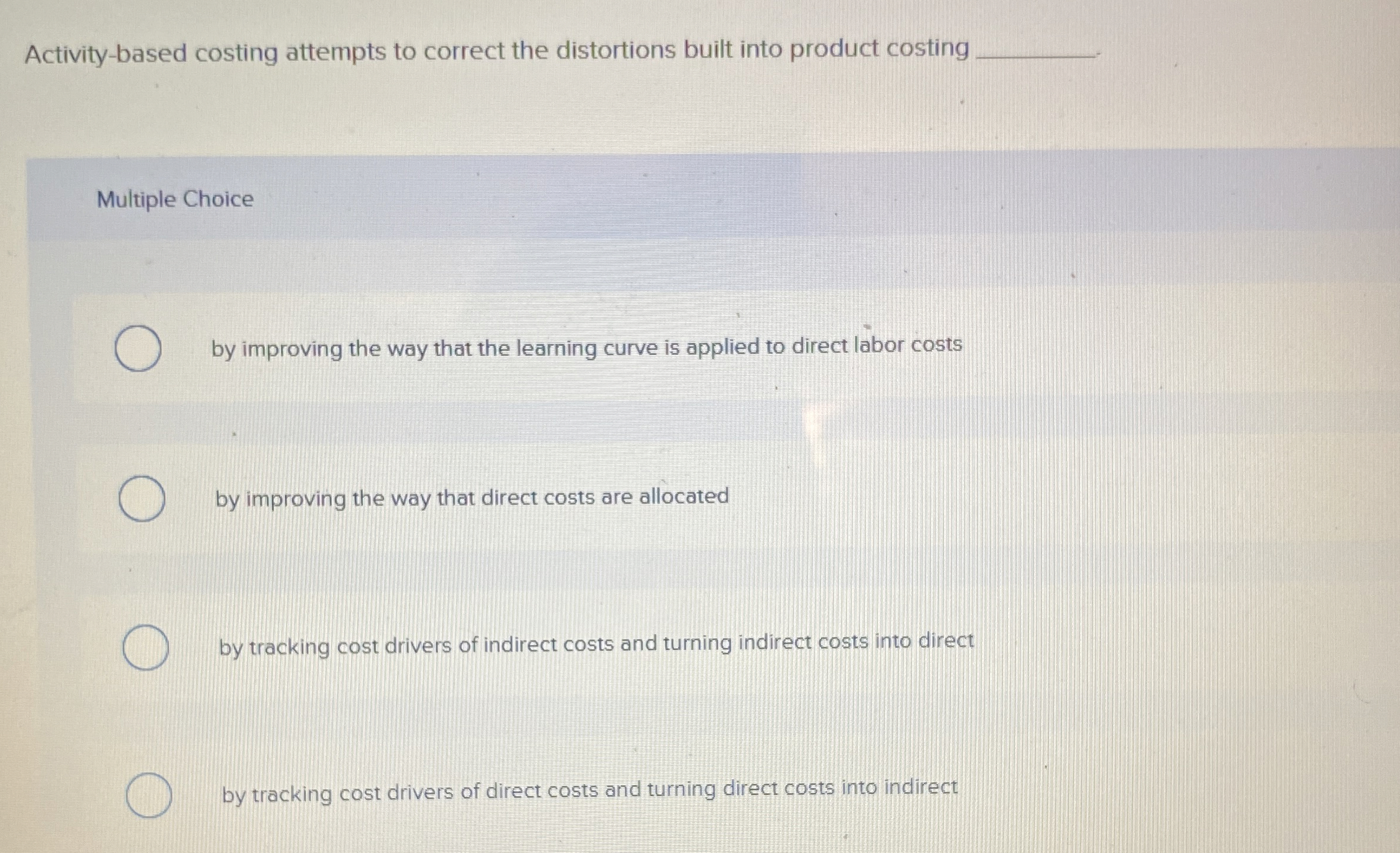  Activity-based costing attempts to correct the distortions built into product costing