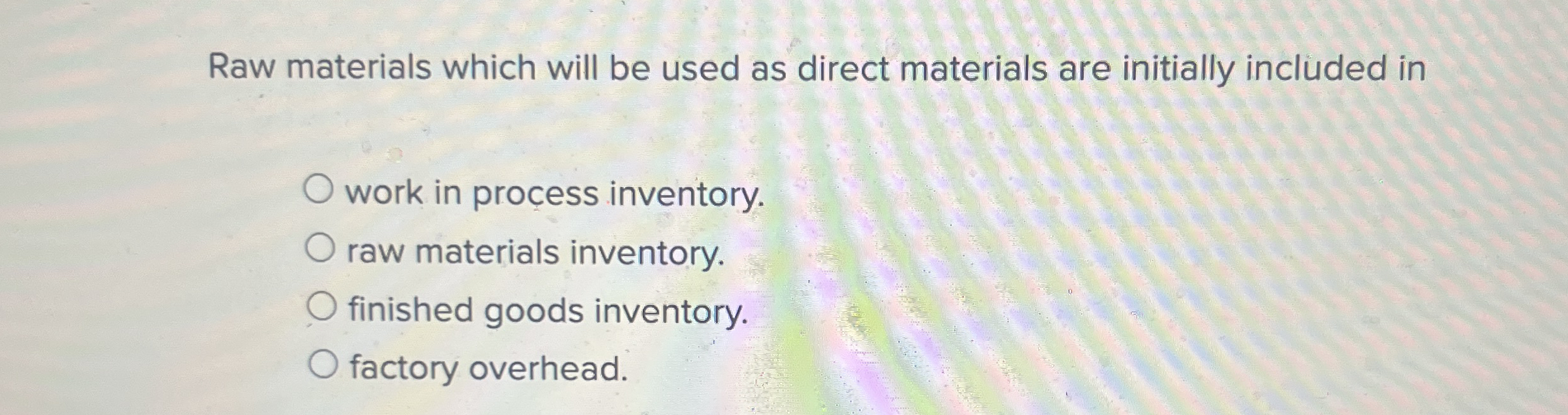  Raw materials which will be used as direct materials are initially