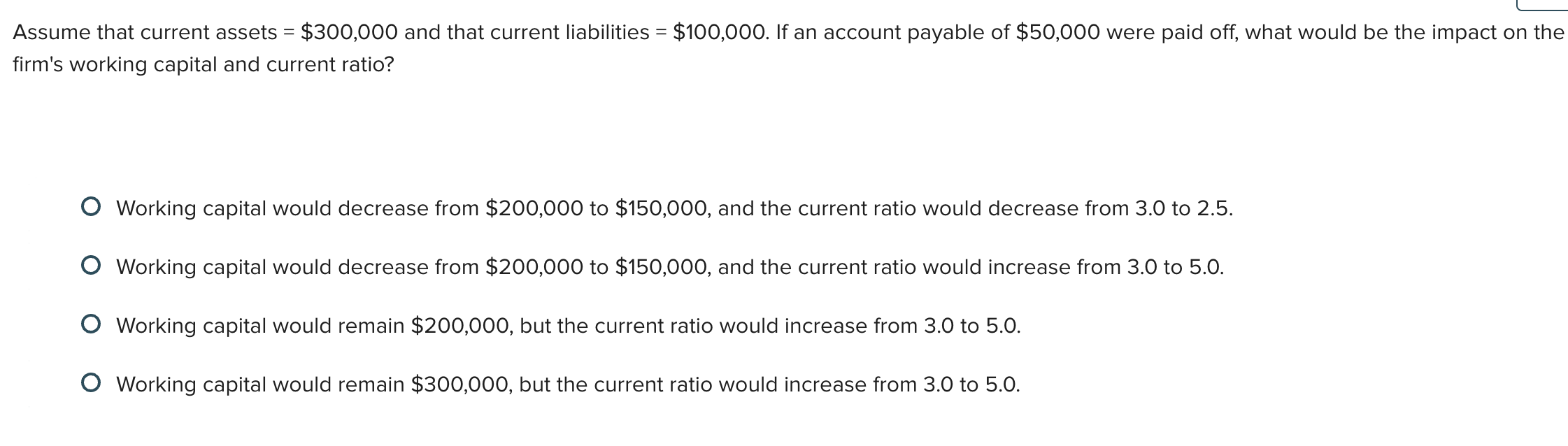  Assume that current assets =$300,000 and that current liabilities =$100,000.Ifan account