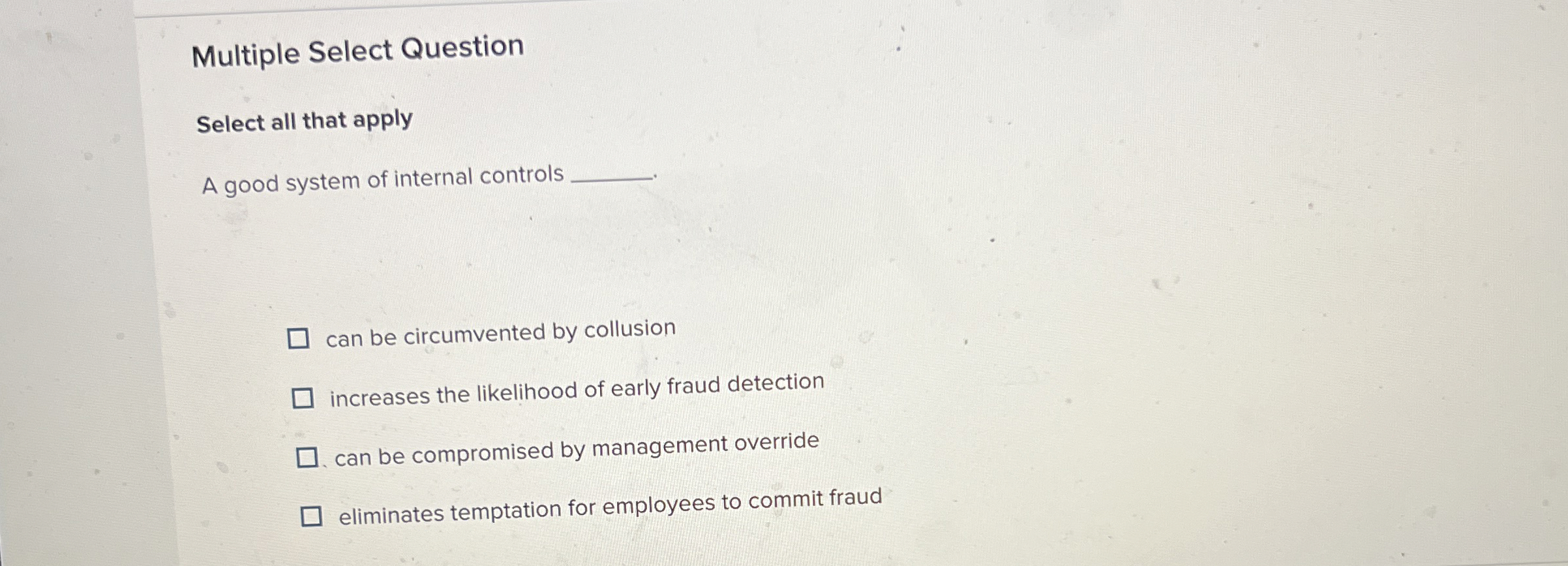  Multiple Select Question Select all that apply A good system of