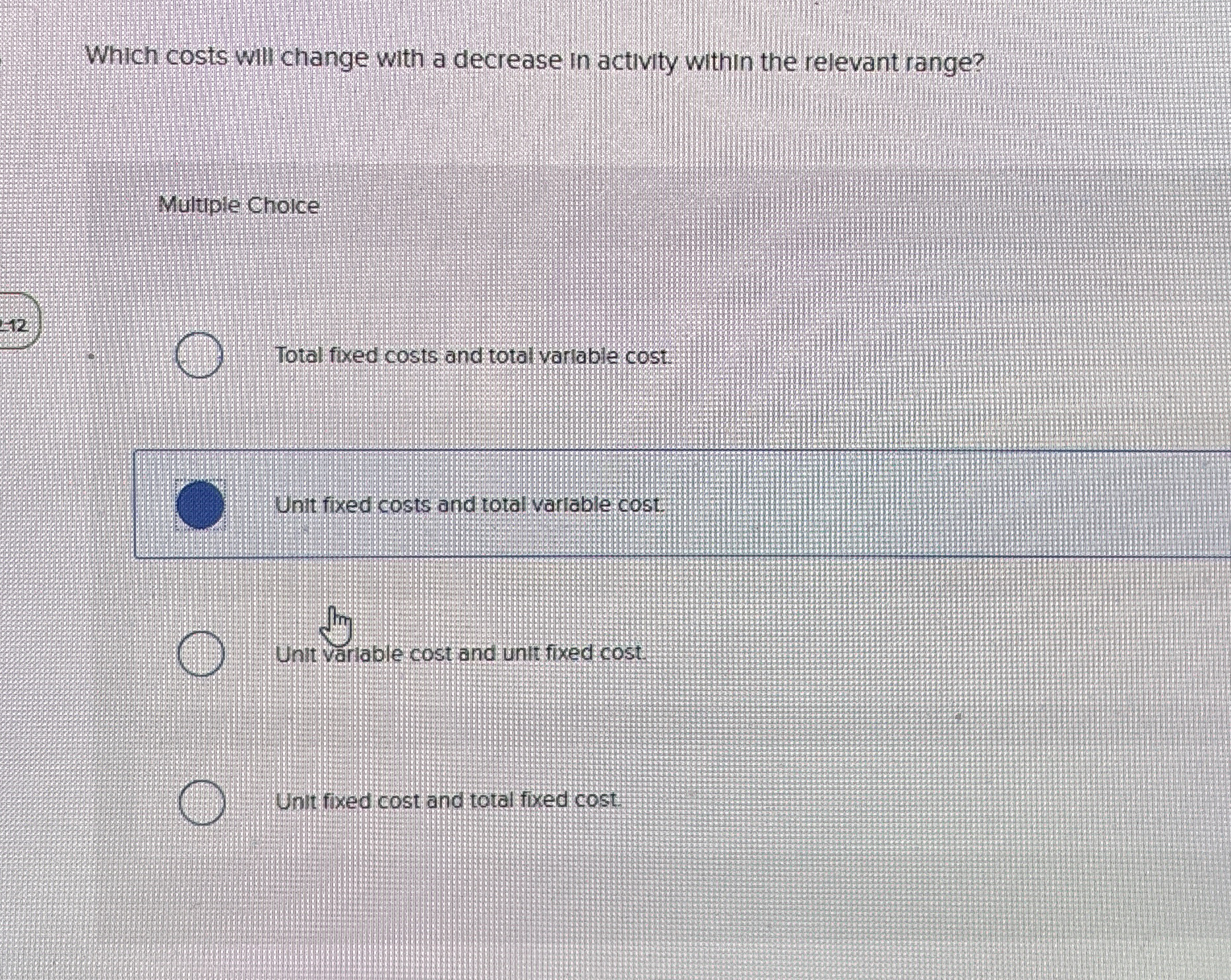  Which costs will change with a decrease in activity within the
