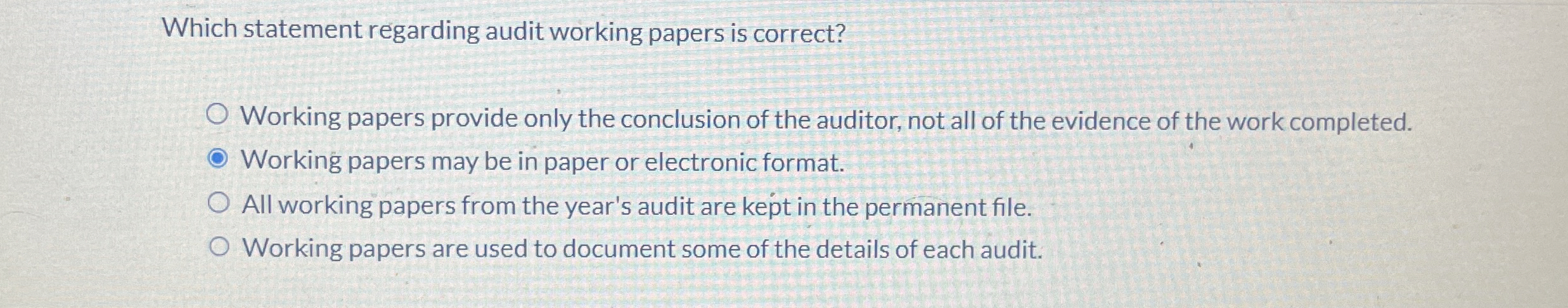  Which statement regarding audit working papers is correct? Working papers provide