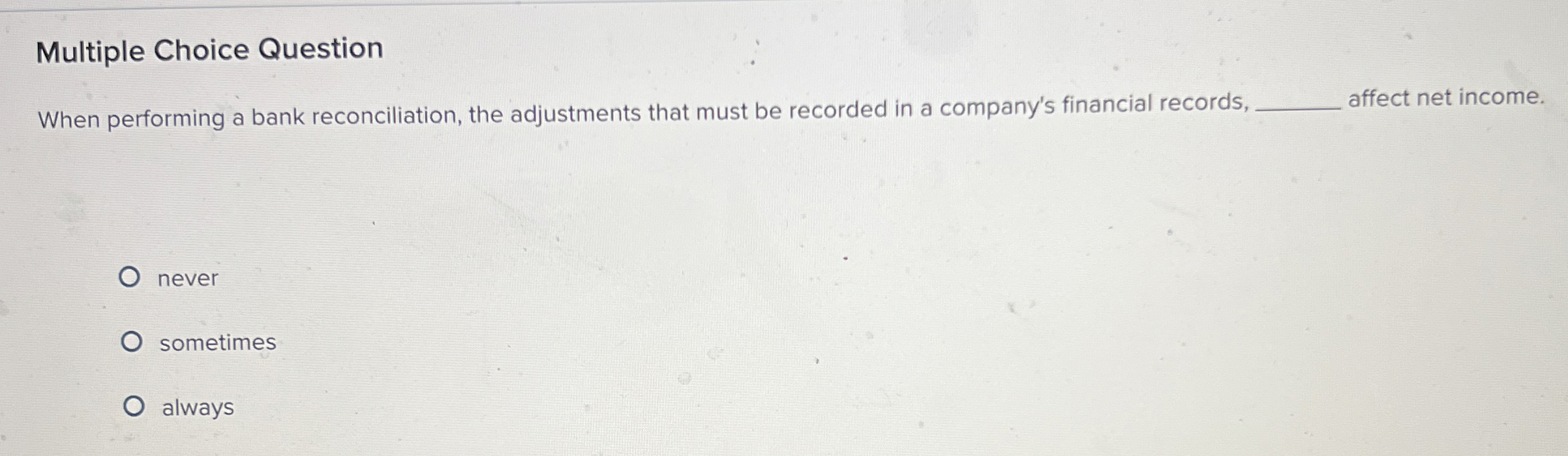  Multiple Choice Question When performing a bank reconciliation, the adjustments that