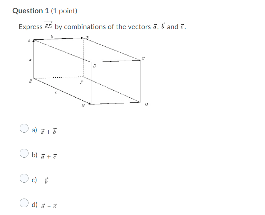 pls answer Question 1 (1 point) Express ED by combinations of the