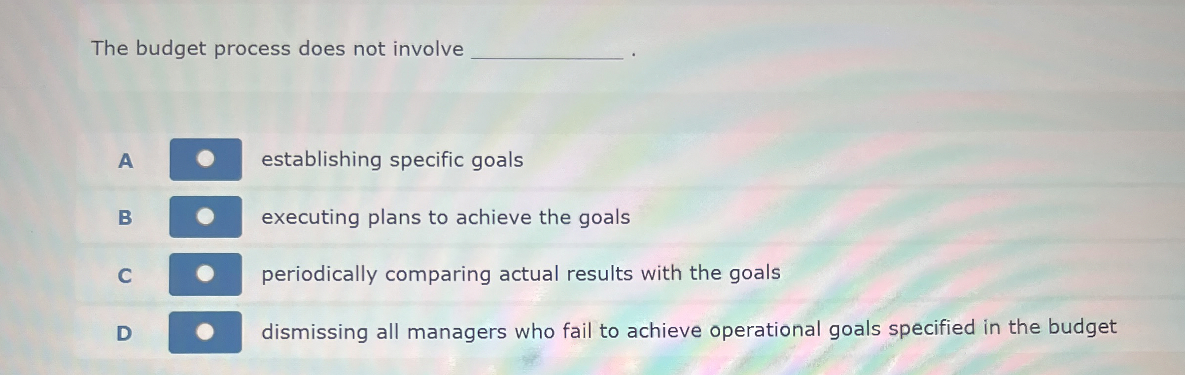  The budget process does not involve A establishing specific goals B