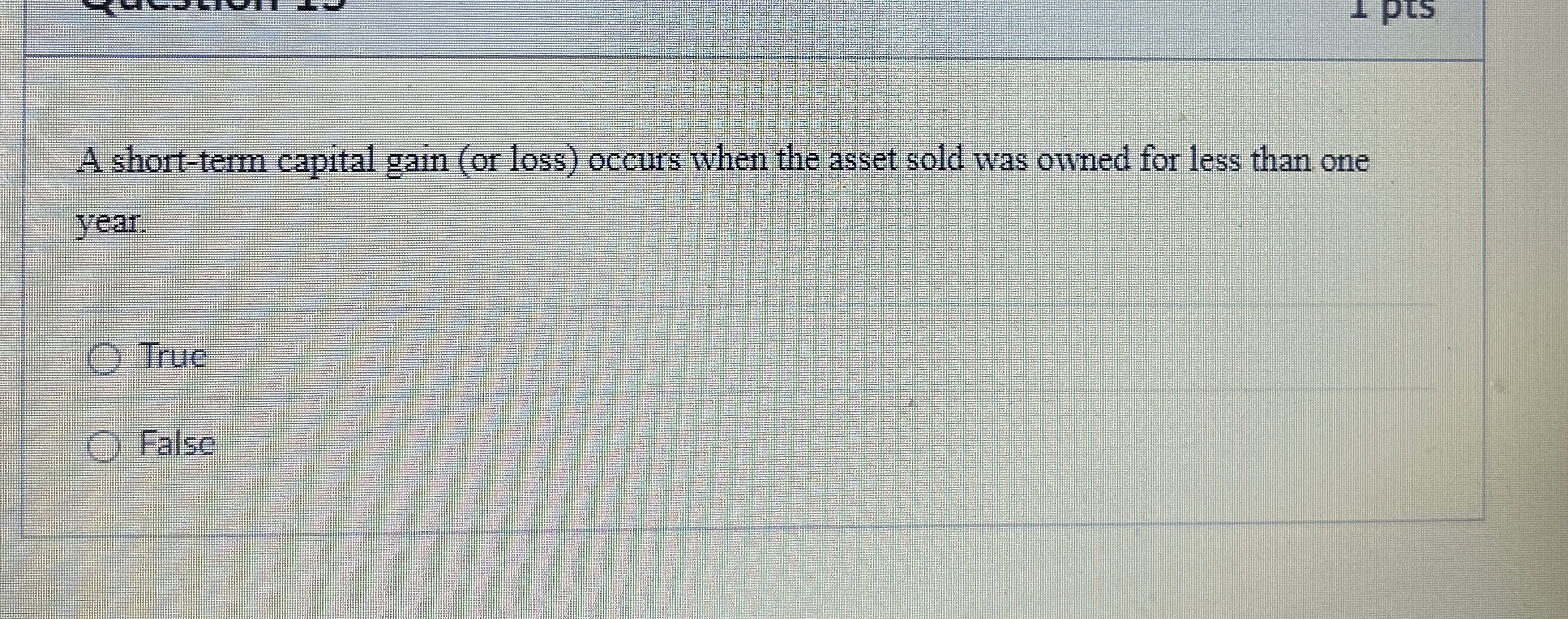  A short-term capital gain (or loss) occurs when the asset sold