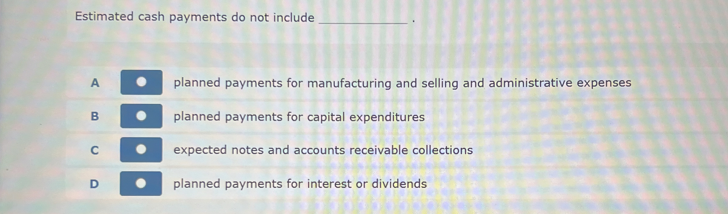  Estimated cash payments do not include A planned payments for manufacturing