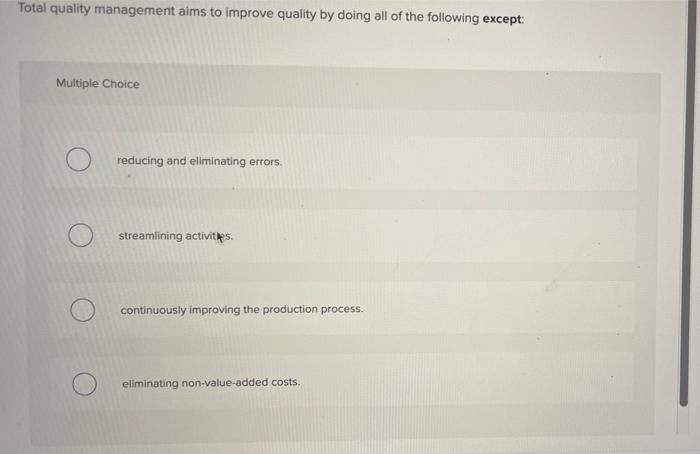  Total quality management aims to improve quality by doing all of