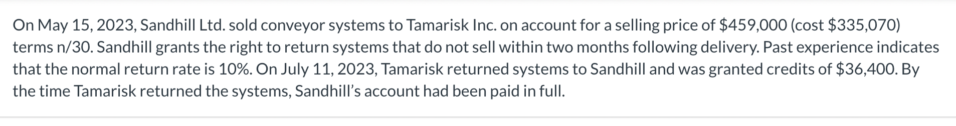  On May 15,2023, Sandhill Ltd. sold conveyor systems to Tamarisk Inc.