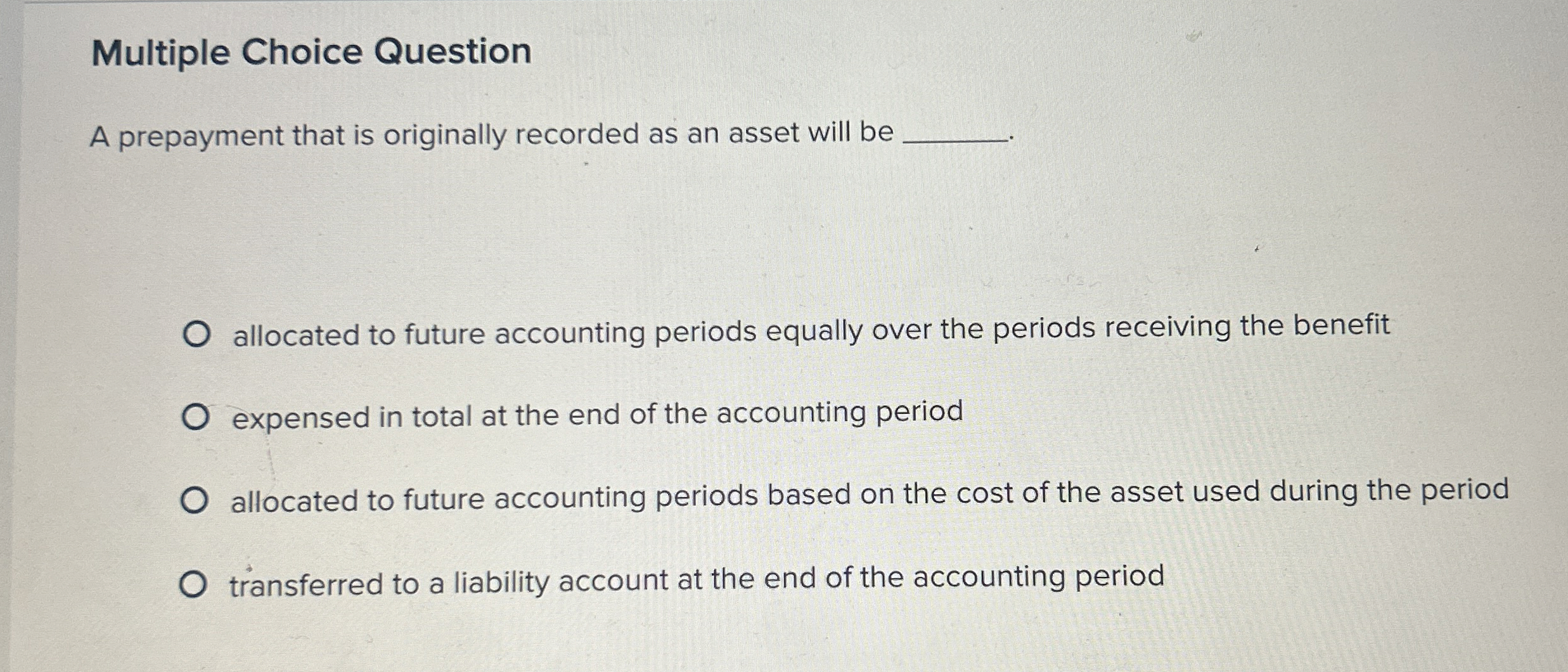  Multiple Choice Question A prepayment that is originally recorded as an