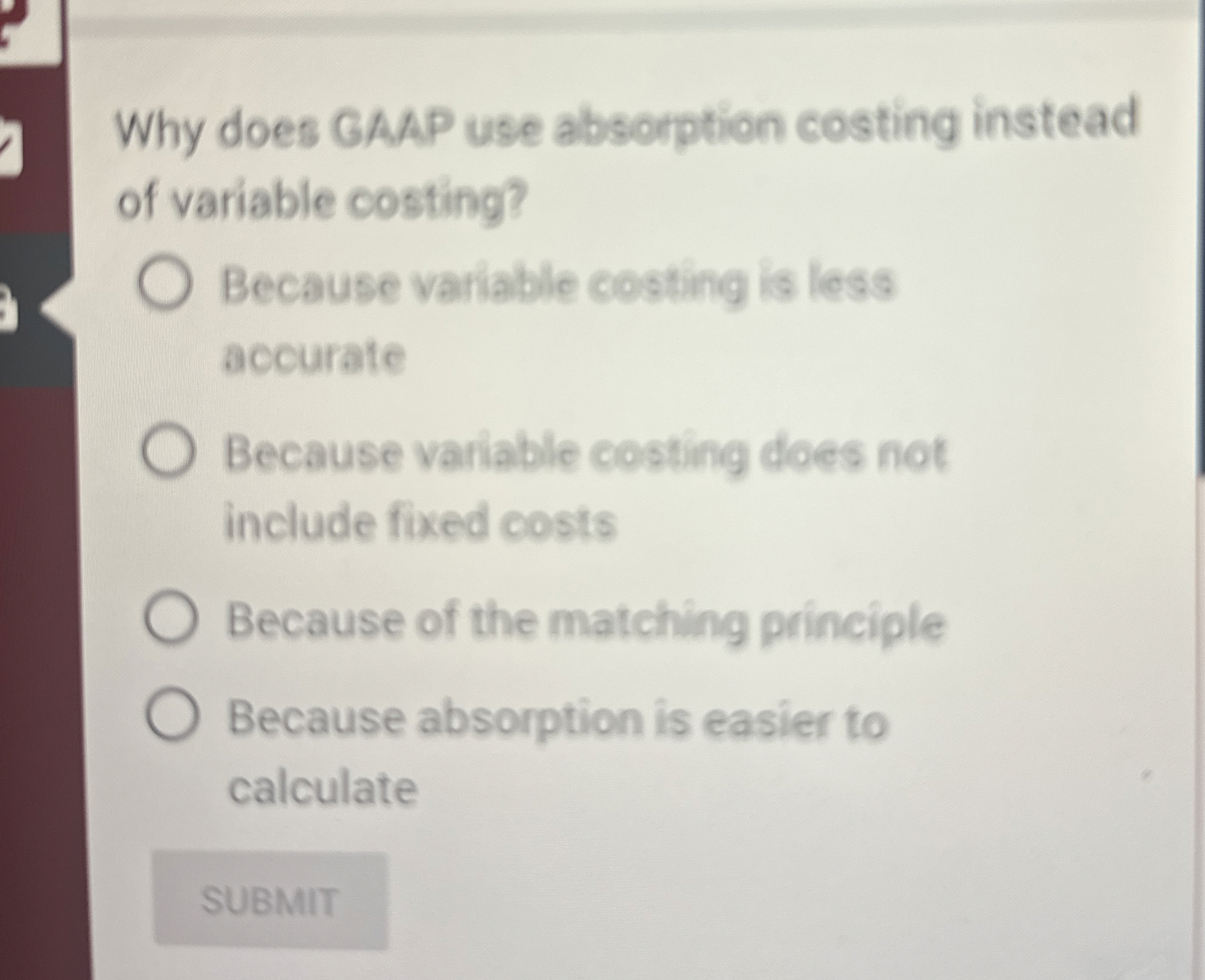  Why does GAAP use absorption costing instead of variable costing? Because