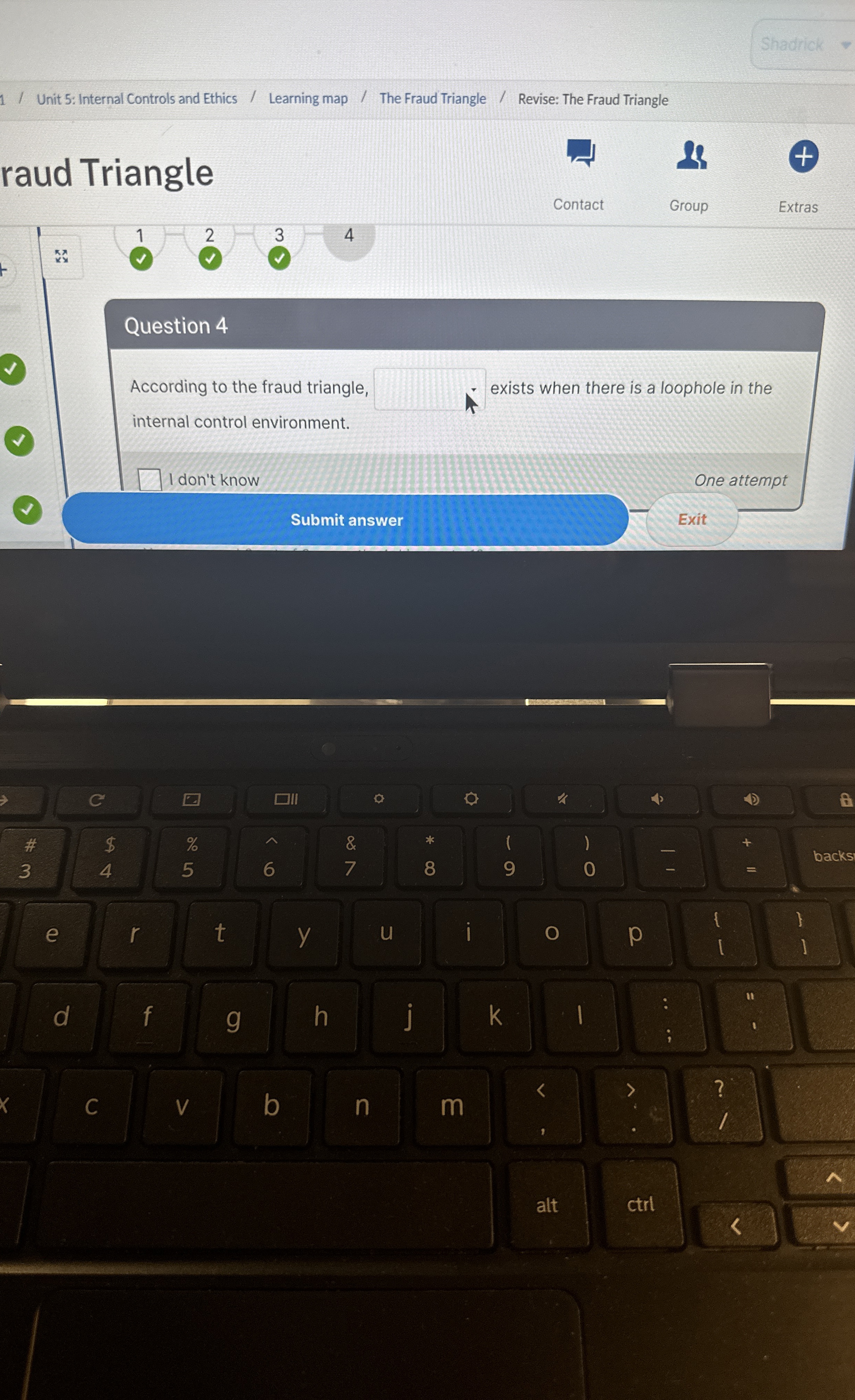  raud Triangle i=,c2 Question 4 According to the fraud triangle, exists