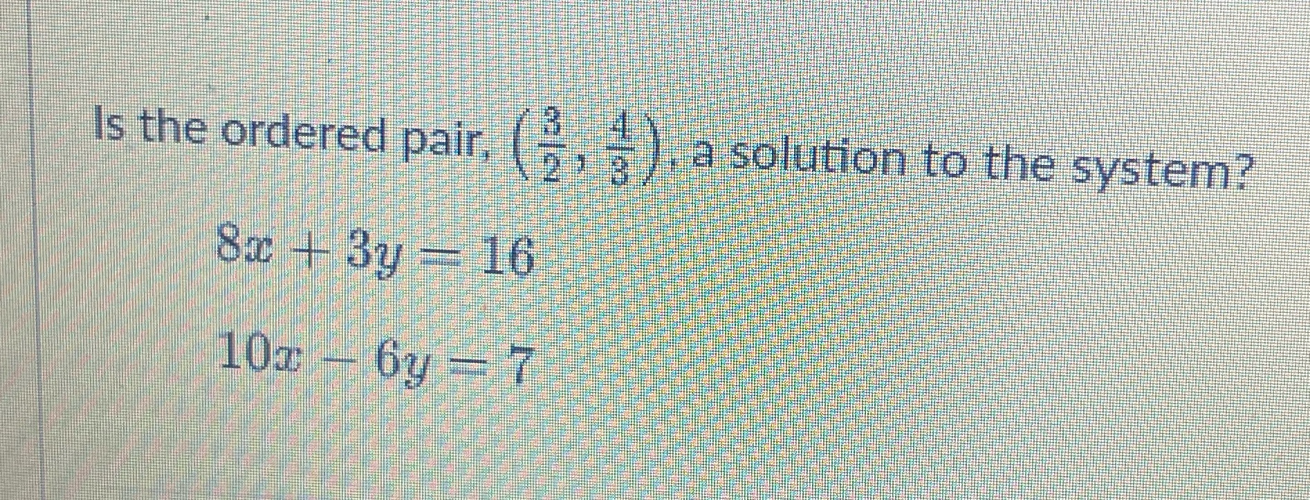  Is the ordered pair, a solution to the system? 8 +