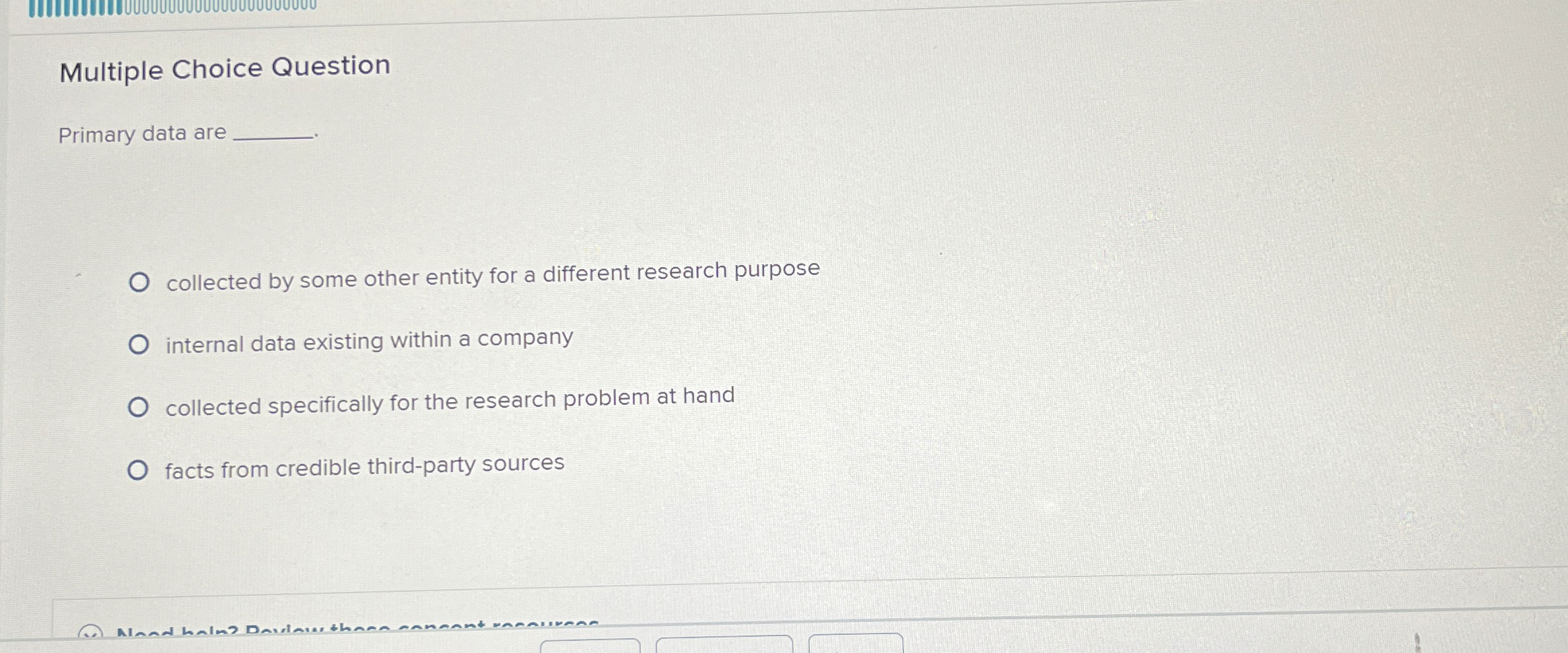  Multiple Choice Question Primary data are collected by some other entity