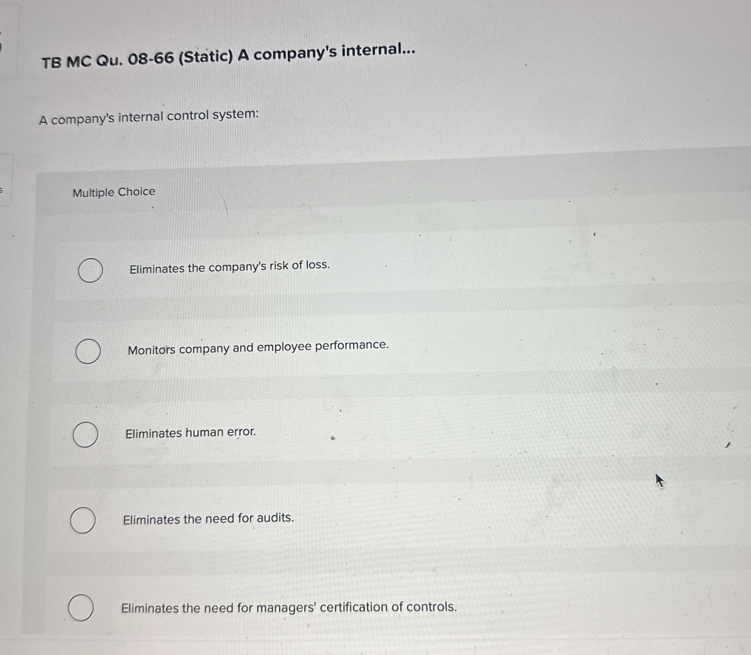  TB MC Qu.08-66(Static) A company's internal... A company's internal control system:
