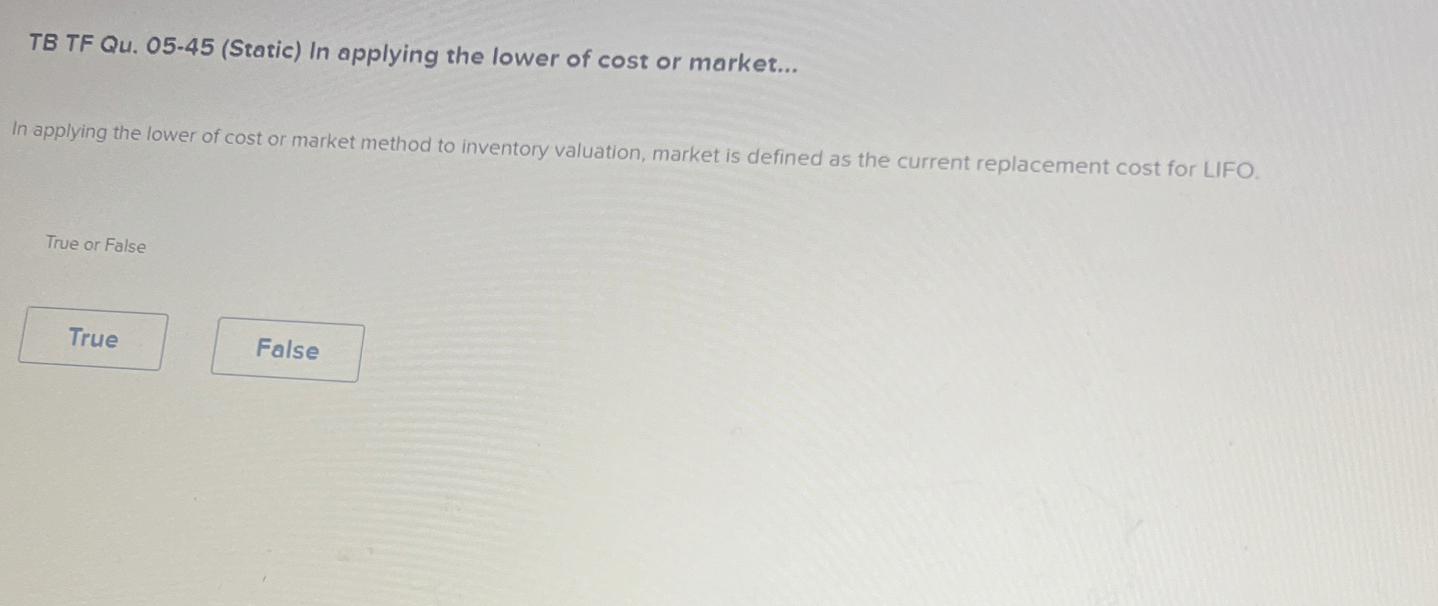  TB TF Qu.05-45(Static) In applying the lower of cost or market...