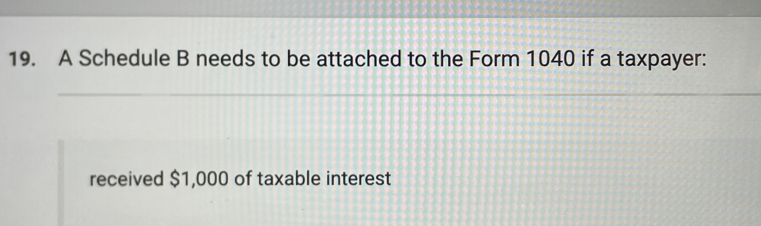  A Schedule B needs to be attached to the Form 1040