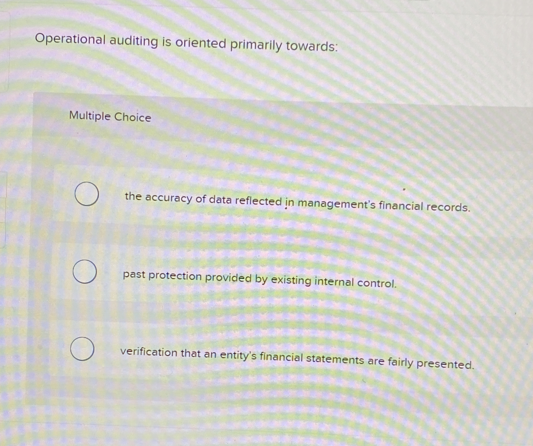  Operational auditing is oriented primarily towards: Multiple Choice the accuracy of